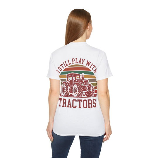 I Still Play With Tractors Unisex Ultra Cotton Tee