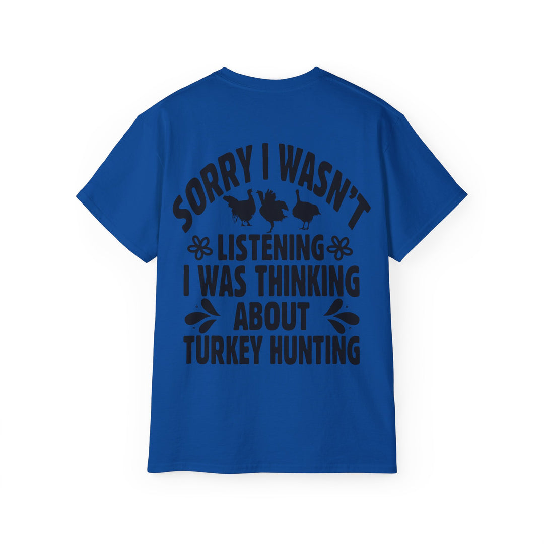 Sorry Turkey Hunting Unisex Ultra Cotton Tee