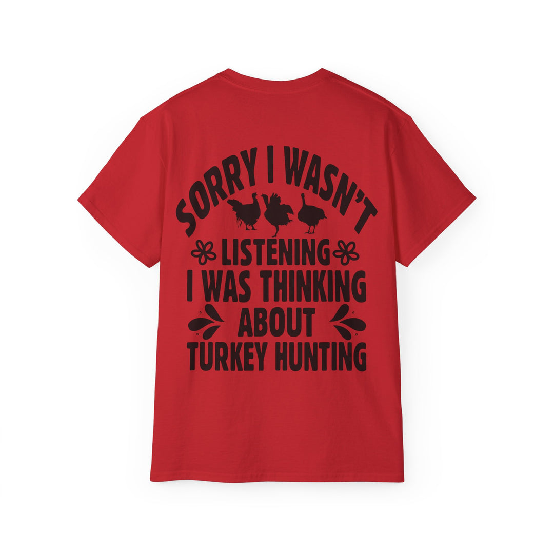 Sorry Turkey Hunting Unisex Ultra Cotton Tee