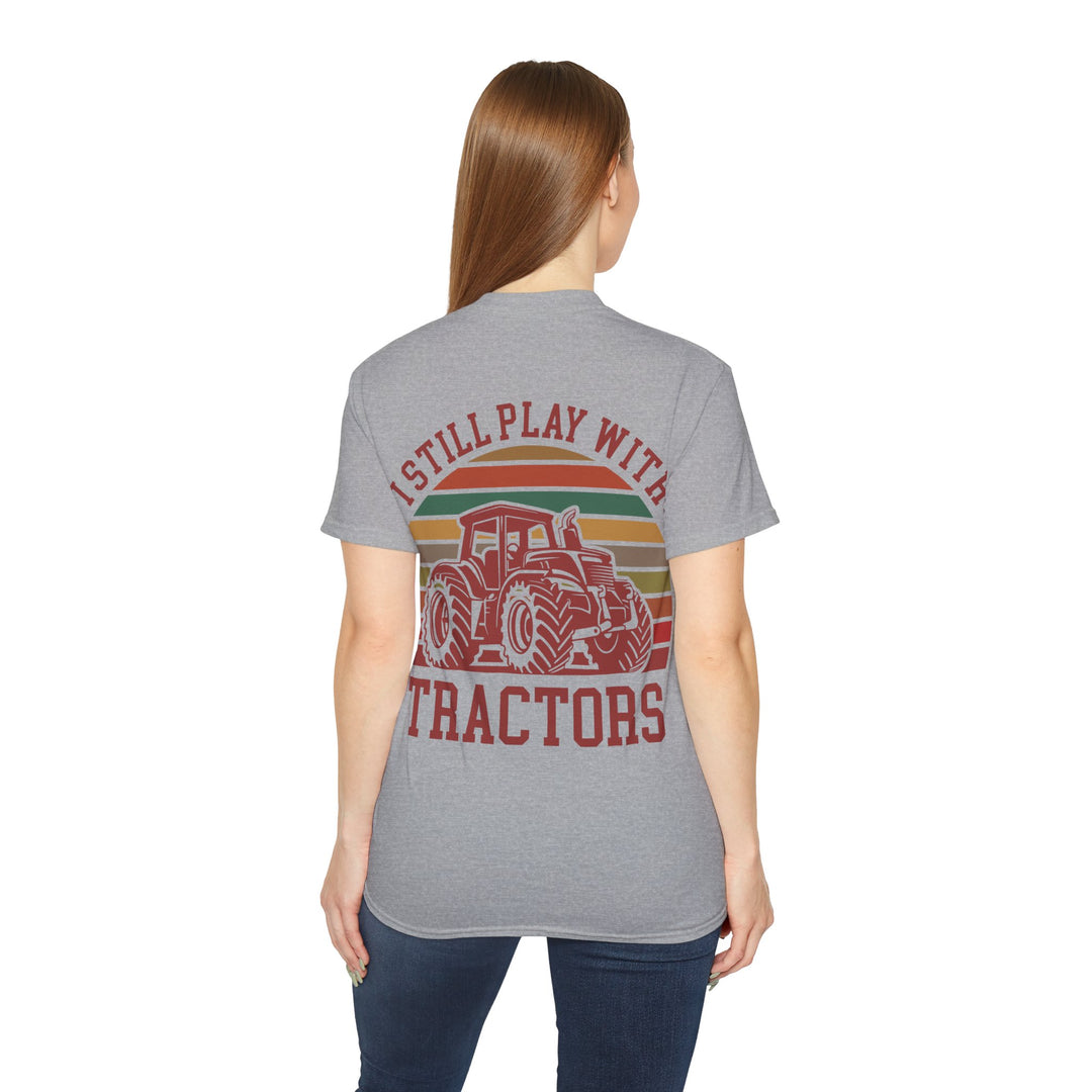 I Still Play With Tractors Unisex Ultra Cotton Tee