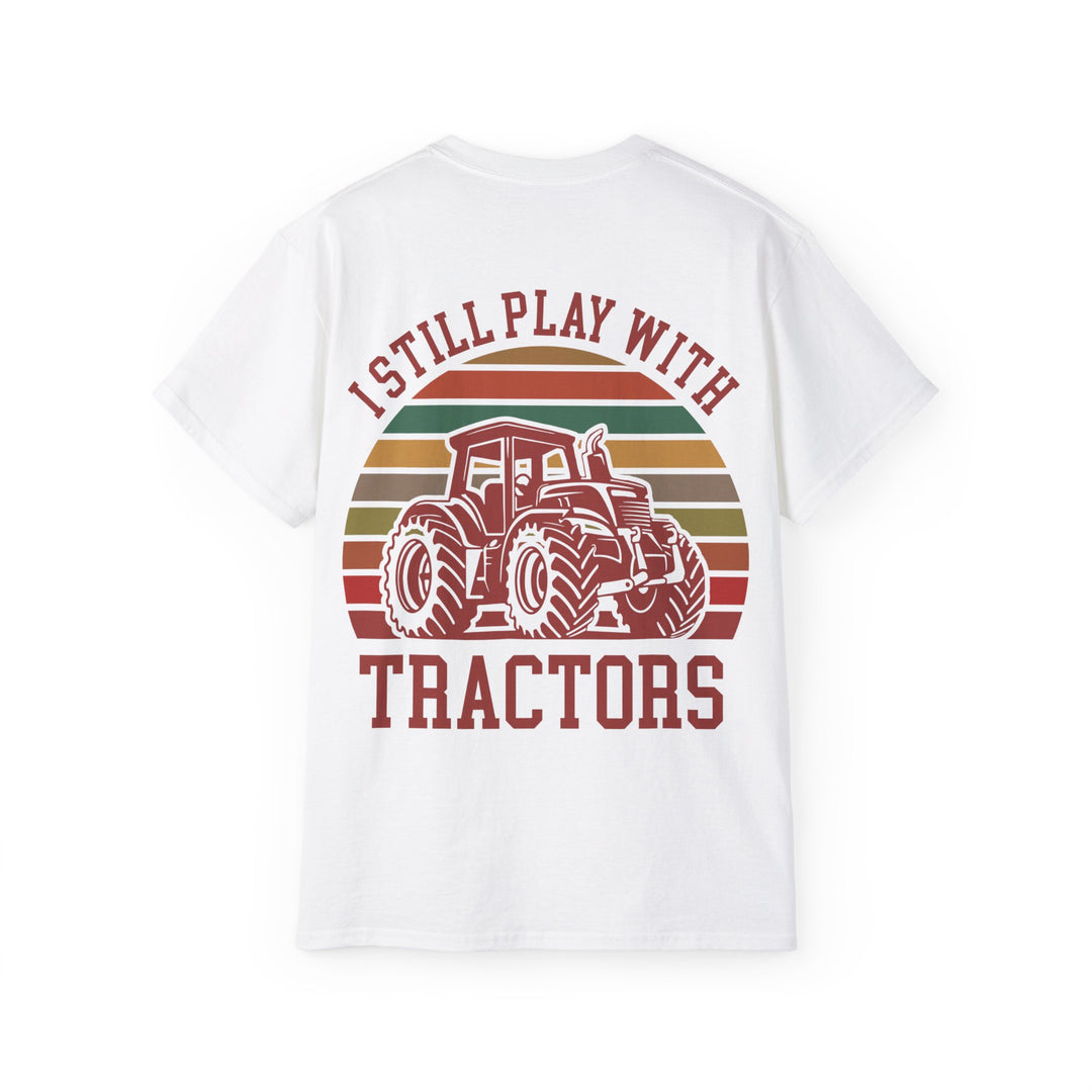 I Still Play With Tractors Unisex Ultra Cotton Tee