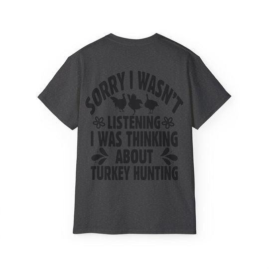 Sorry Turkey Hunting Unisex Ultra Cotton Tee