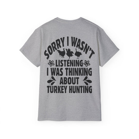 Sorry Turkey Hunting Unisex Ultra Cotton Tee