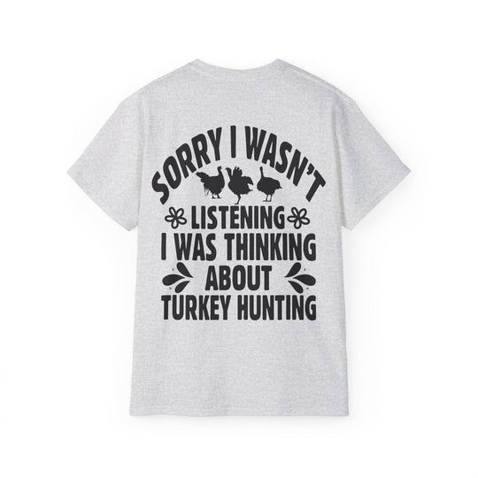 Sorry Turkey Hunting Unisex Ultra Cotton Tee